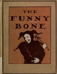 The Funny Bone: Short Stories and Amusing Anecdotes for a Dull Hour