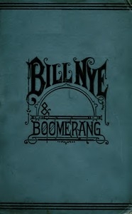 Bill Nye and Boomerang Or, The Tale of a Meek-Eyed Mule, and Some Other Literary Gems