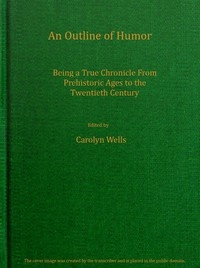 An outline of humor Being a true chronicle from prehistoric ages to the twentieth century