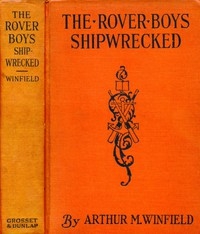 The Rover Boys Shipwrecked; Or, A Thrilling Hunt For Pirates' Gold