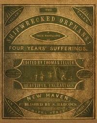 The Shipwrecked Orphans A true narrative of the shipwreck and sufferings of John Ireland and William Doyley, who were wrecked in the ship Charles Eaton, on an island in the South Seas