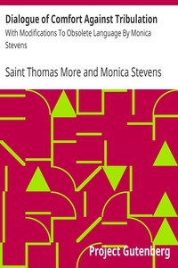 Dialogue of Comfort Against Tribulation With Modifications To Obsolete Language By Monica Stevens