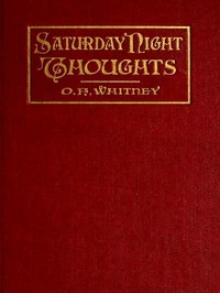 Saturday Night Thoughts A Series of Dissertations on Spiritual, Historical, and Philosophic Themes