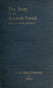The Story of an Ancient Parish: Breage with Germoe With Some Account of Its Armigers, Worthies and Unworthies, Smugglers and Wreckers, Its Traditions and Superstitions