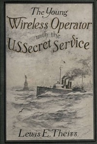 The Young Wireless Operator—With the U. S. Secret Service Winning his way in the Secret Service