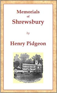 Memorials of Shrewsbury being a concise description of the town and its environs, adapted as a general guide for the information of visitors and residents