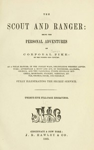 The Scout and Ranger Being the Personal Adventures of Corporal Pike of the Fourth Ohio cavalry