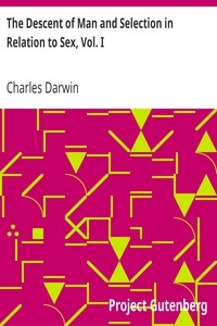 The Descent Of Man And Selection In Relation To Sex, Vol. I