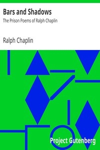Bars and Shadows: The Prison Poems of Ralph Chaplin