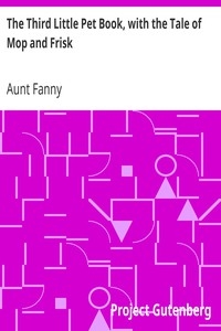 The Third Little Pet Book, With The Tale Of Mop And Frisk