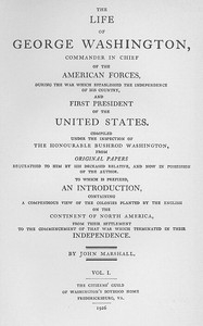 The Life of George Washington, Vol. 1 Commander in Chief of the American Forces During the War which Established the Independence of his Country and First President of the United States