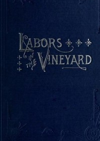 Labors in the Vineyard Twelfth Book of the Faith-Promoting Series. Designed for the Instruction and Encouragement of Young Latter-Day Saints.