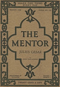 The Mentor: Julius Cæsar, Vol. 6, Num. 2, Serial No. 150, March 1, 1918