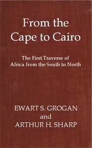 From the Cape to Cairo: The First Traverse of Africa from South to North