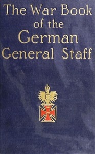 The War Book of the German General Staff Being 
