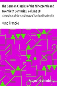 The German Classics of the Nineteenth and Twentieth Centuries, Volume 08 Masterpieces of German Literature Translated into English