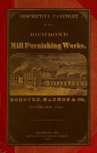 Descriptive Pamphlet of the Richmond Mill Furnishing Works All sizes of mill stones and complete grinding and bolting combined husk or portable flouring mills, portable corn and feed mills; smut and separating machines; zigzag and oat separators, dustl