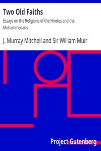 Two Old Faiths Essays on the Religions of the Hindus and the Mohammedans