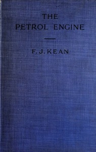 The Petrol Engine A Text-book dealing with the Principles of Design and Construction, with a Special Chapter on the Two-stroke Engine