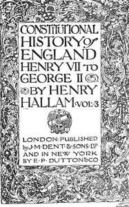 Constitutional History Of England, Henry Vii To George Ii. Volume 3 Of 3