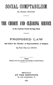 Social Comptabilism The Cheque and Clearing Service in the Austrian Postal Savings Bank. Proposed Law laid before the Chamber of Representatives of Belgium