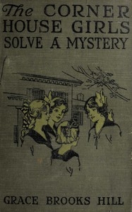 The Corner House Girls Solve a Mystery What It Was, Where It Was, and Who Found It