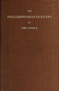 The Englishwoman in Egypt Letters from Cairo, Written During a Residence There in 1842, 3, & 4