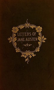 The Letters of Jane Austen Selected from the compilation of her great nephew, Edward, Lord Bradbourne
