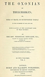 The Oxonian in Thelemarken, volume 1 (of 2) or, Notes of travel in south-western Norway in the summers of 1856 and 1857. With glances at the legendary lore of that district.