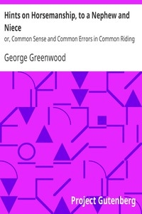 Hints on Horsemanship, to a Nephew and Niece or, Common Sense and Common Errors in Common Riding