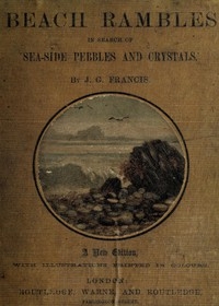 Beach Rambles in Search of Seaside Pebbles and Crystals With Some Observations on the Origin of the Diamond and Other Precious Stones