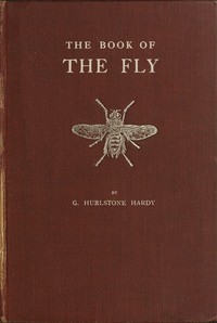The Book of the Fly A nature study of the house-fly and its kin, the fly plague and a cure