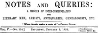 Notes and Queries, Vol. V, Number 114, January 3, 1852 A Medium of Inter-communication for Literary Men, Artists, Antiquaries, Genealogists, etc.