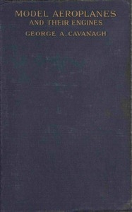 Model Aeroplanes and Their Engines: A Practical Book for Beginners