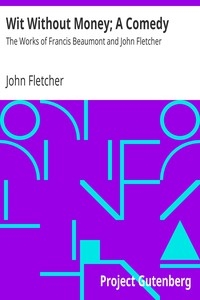 Wit Without Money; A Comedy The Works of Francis Beaumont and John Fletcher