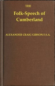 Folk-Speech of Cumberland and Some Districts Adjacent Being Short Stories and Rhymes in the Dialects of the West Border Counties