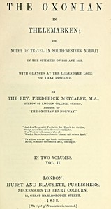 The Oxonian in Thelemarken, volume 2 (of 2) or, Notes of travel in south-western Norway in the summers of 1856 and 1857. With glances at the legendary lore of that district.