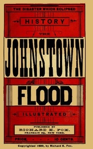 The Disaster Which Eclipsed History: The Johnstown Flood
