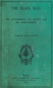 The Black Man: His Antecedents, His Genius, And His Achievements