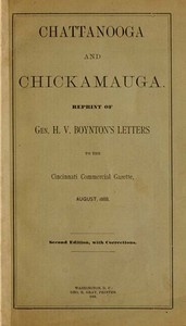 Chattanooga and Chickamauga Reprint of Gen. H. V. Boynton's letters to the Cincinnati Commercial Gazette, August, 1888.