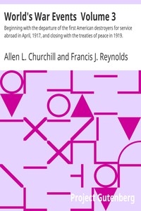 World's War Events Volume 3 Beginning with the departure of the first American destroyers for service abroad in April, 1917, and closing with the treaties of peace in 1919.