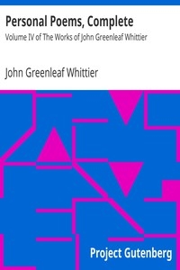 Personal Poems, Complete Volume IV of The Works of John Greenleaf Whittier