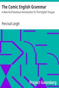 The Comic English Grammar: A New And Facetious Introduction To The English Tongue