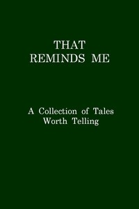 That Reminds Me: A Collection of Tales Worth Telling