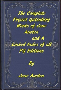 The Complete Project Gutenberg Works of Jane Austen A Linked Index of all PG Editions of Jane Austen
