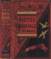 Odette's Marriage A Novel, from the French of Albert Delpit, Translated from the 