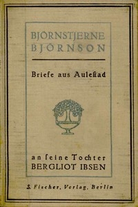 Briefe Aus Aulestad An Seine Tochter Bergliot Ibsen