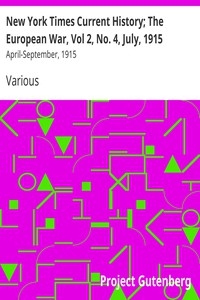 New York Times Current History; The European War, Vol 2, No. 4, July, 1915 April-September, 1915