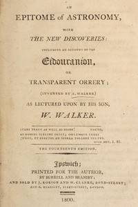 An epitome of astronomy, with the new discoveries including an account of the eídouraníon, or transparent orrery