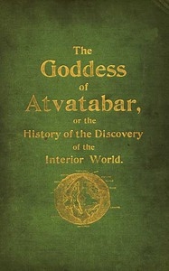 The Goddess of Atvatabar Being the history of the discovery of the interior world and conquest of Atvatabar
